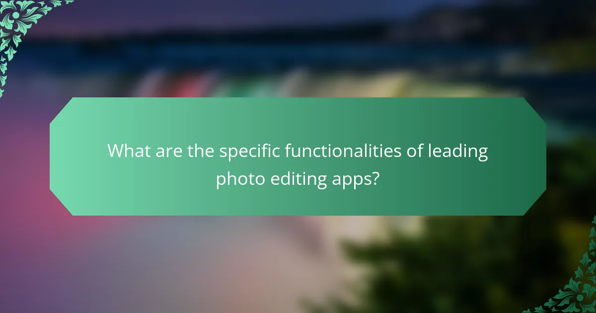 What are the specific functionalities of leading photo editing apps?