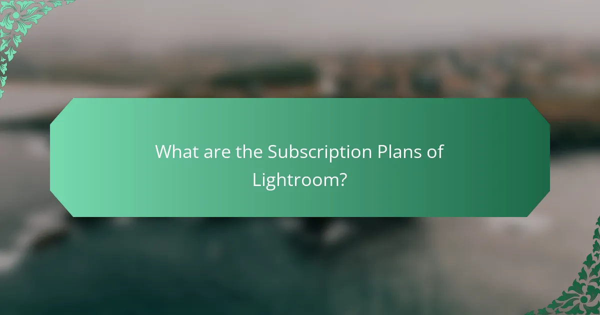 What are the Subscription Plans of Lightroom?