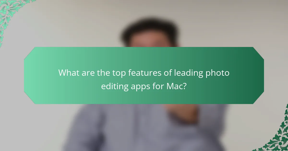 What are the top features of leading photo editing apps for Mac?