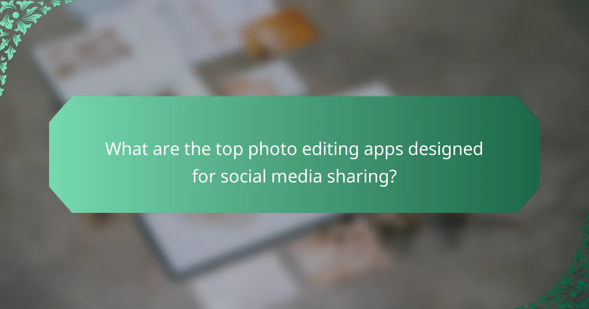 What are the top photo editing apps designed for social media sharing?