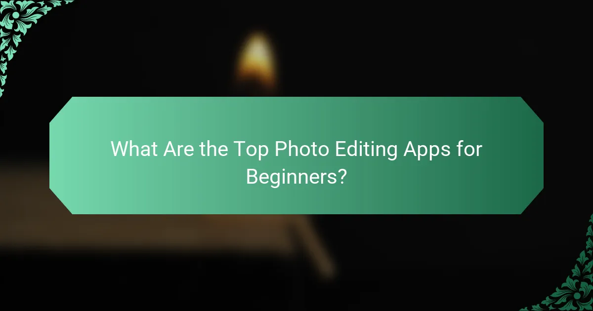 What Are the Top Photo Editing Apps for Beginners?