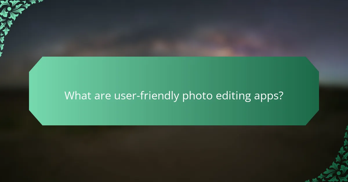 What are user-friendly photo editing apps?