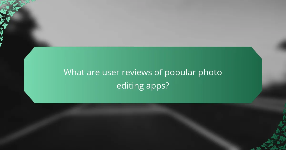 What are user reviews of popular photo editing apps?