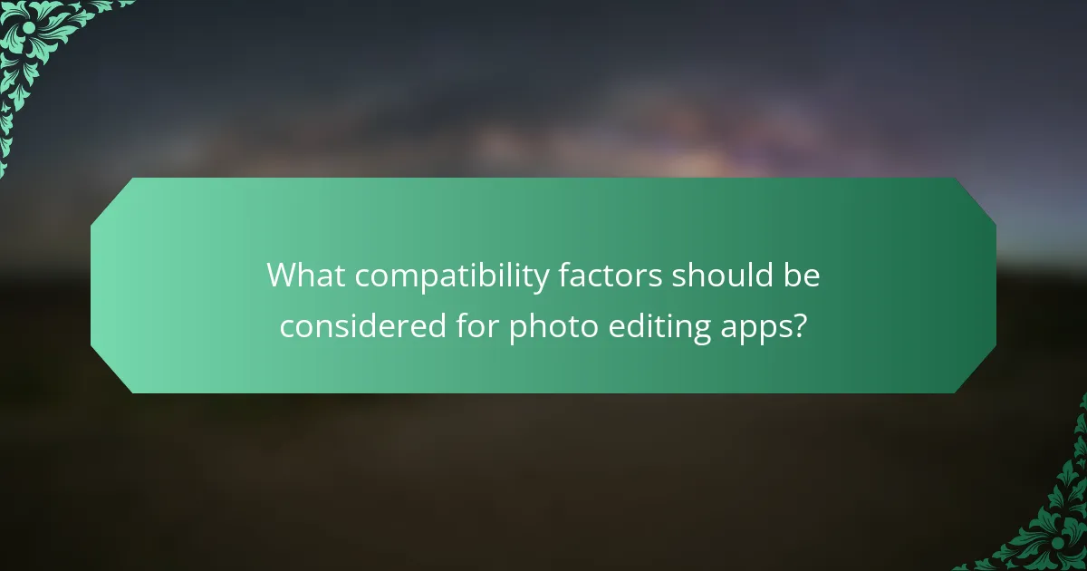 What compatibility factors should be considered for photo editing apps?