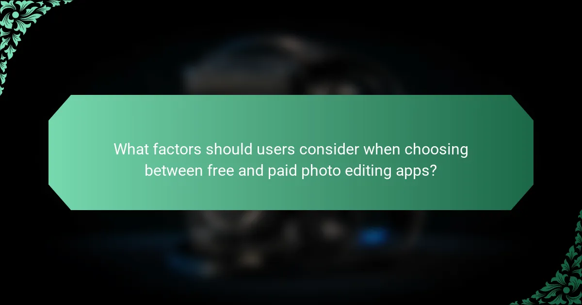 What factors should users consider when choosing between free and paid photo editing apps?