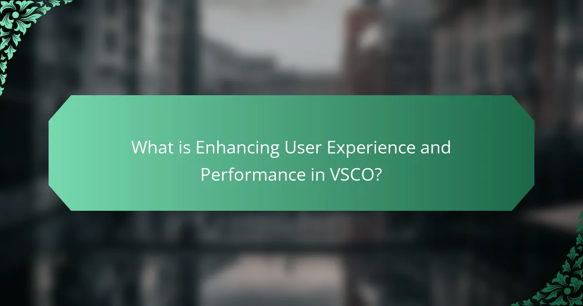 What is Enhancing User Experience and Performance in VSCO?
