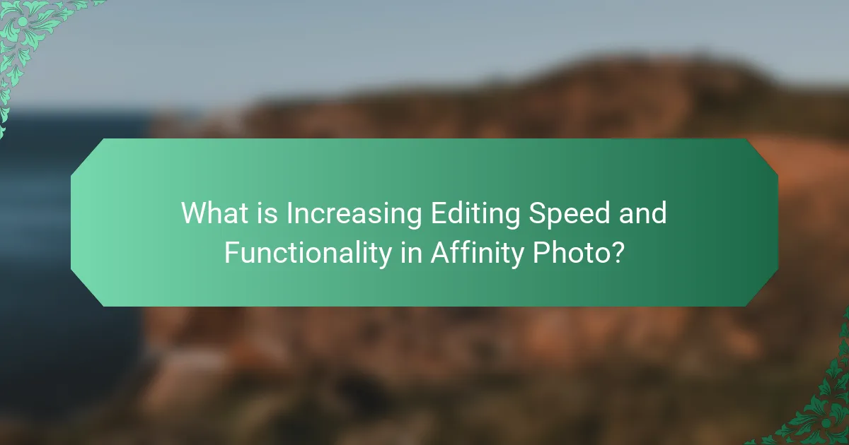 What is Increasing Editing Speed and Functionality in Affinity Photo?