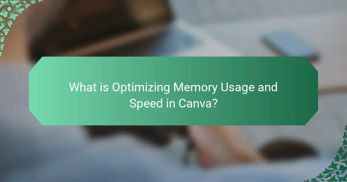 What is Optimizing Memory Usage and Speed in Canva?