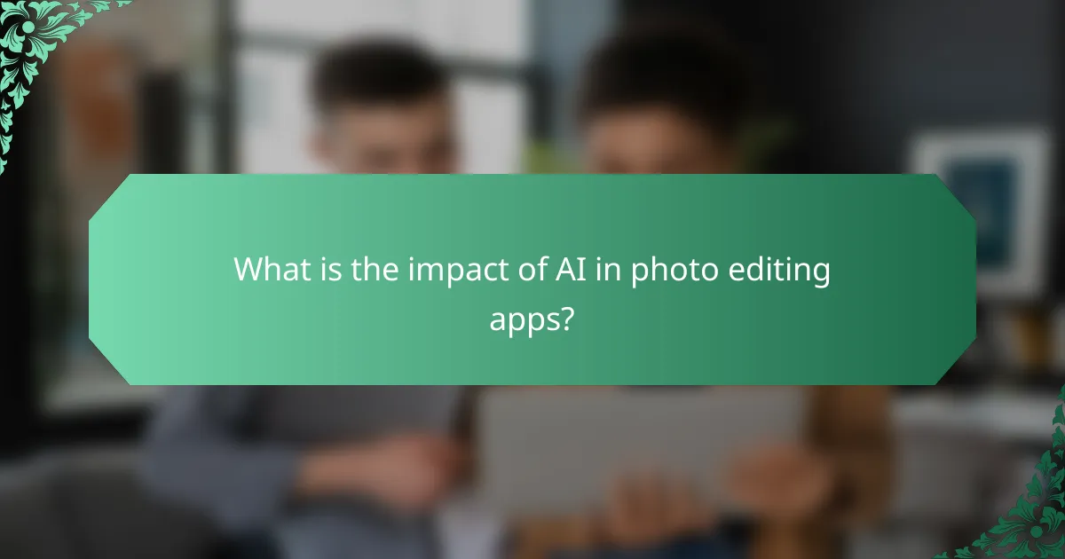What is the impact of AI in photo editing apps?