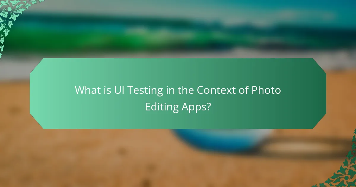 What is UI Testing in the Context of Photo Editing Apps?
