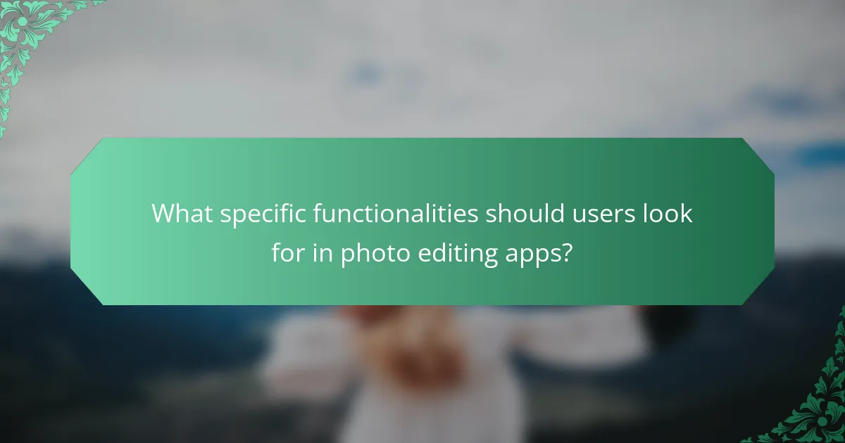 What specific functionalities should users look for in photo editing apps?