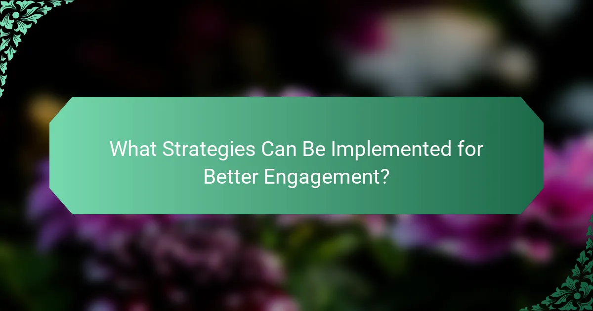 What Strategies Can Be Implemented for Better Engagement?