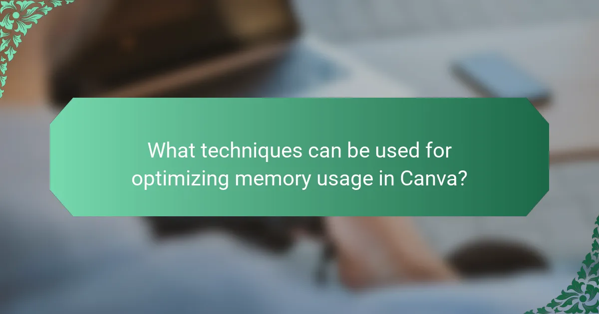 What techniques can be used for optimizing memory usage in Canva?