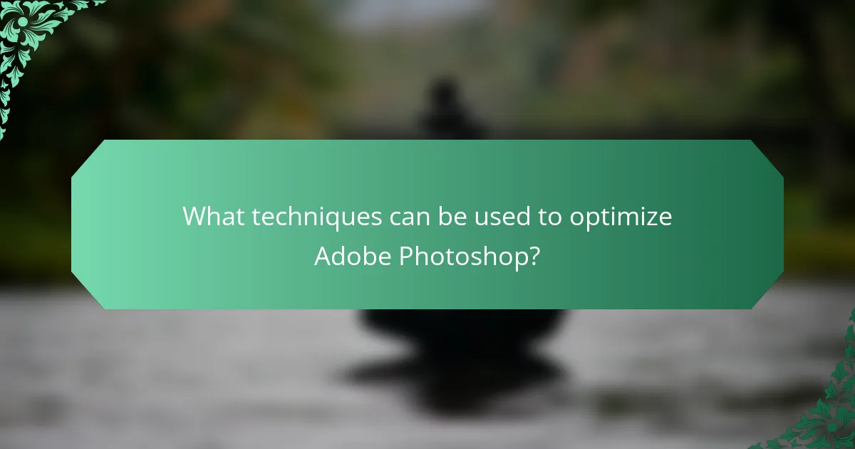 What techniques can be used to optimize Adobe Photoshop?