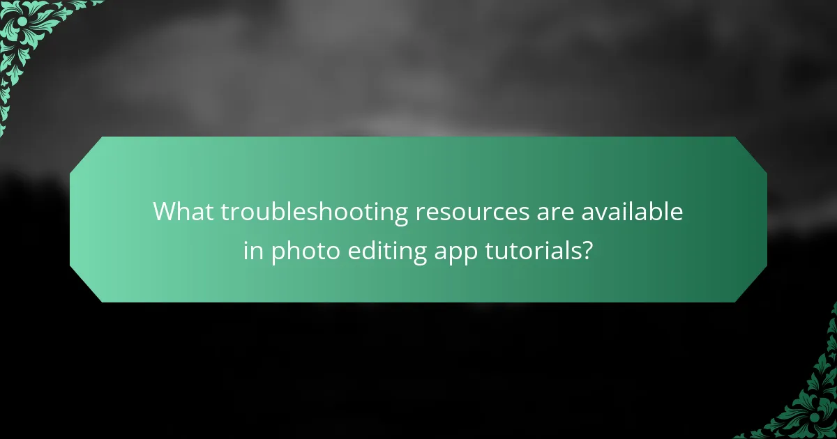 What troubleshooting resources are available in photo editing app tutorials?