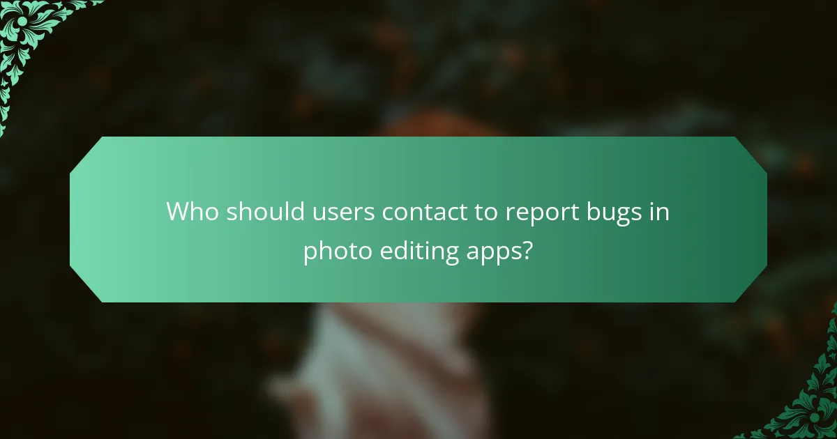 Who should users contact to report bugs in photo editing apps?