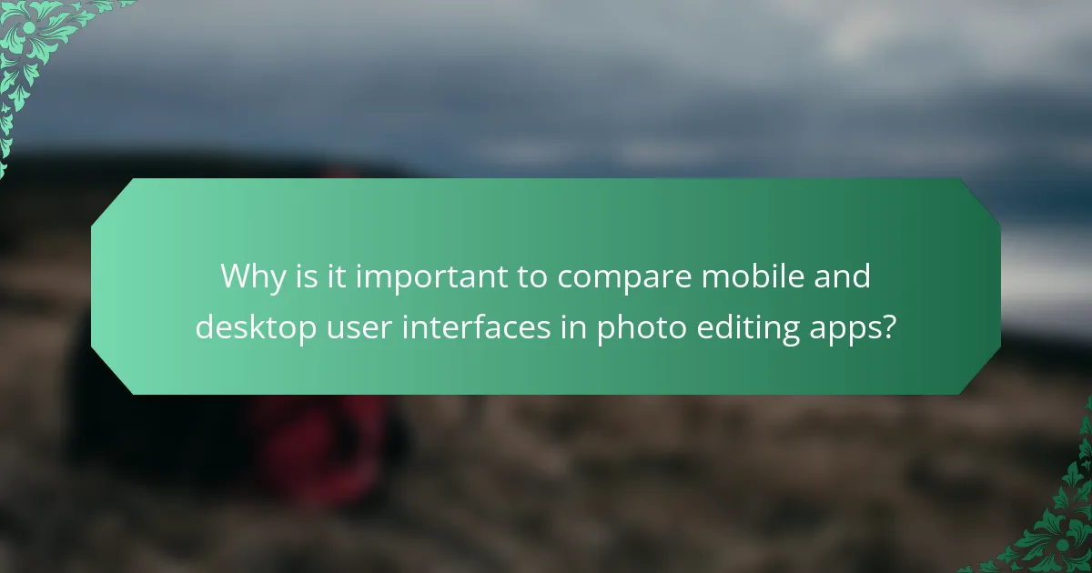 Why is it important to compare mobile and desktop user interfaces in photo editing apps?